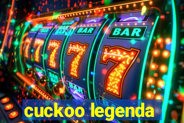 cuckoo legenda
